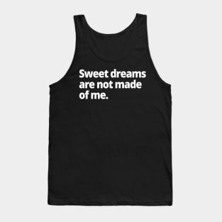 Sweet dreams are not made of me. Tank Top